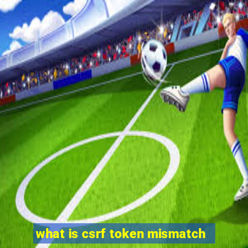 what is csrf token mismatch